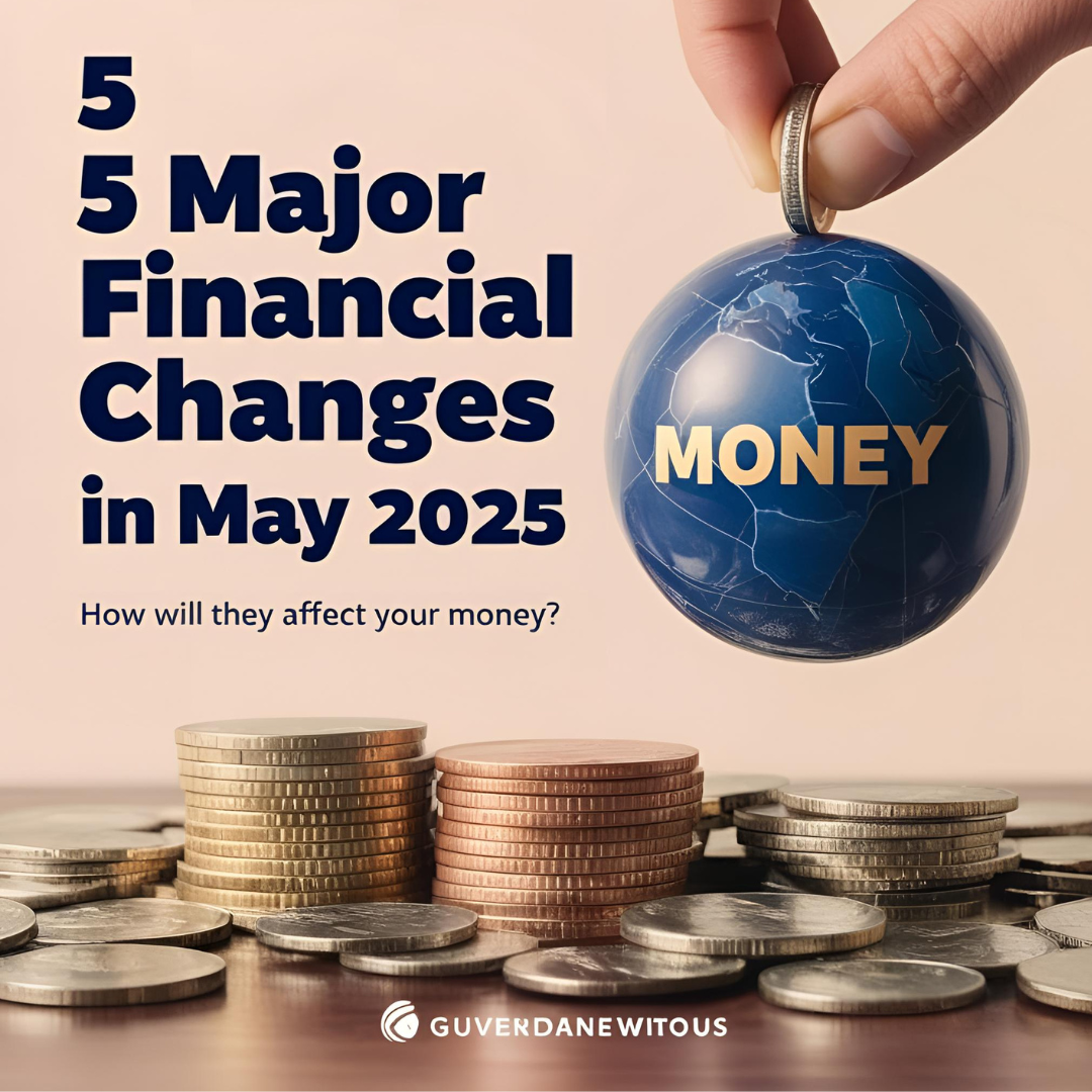 📅 मई 2025 में हुए 5 बड़े वित्तीय बदलाव – जानिए आपके पैसों पर क्या असर पड़ेगा?